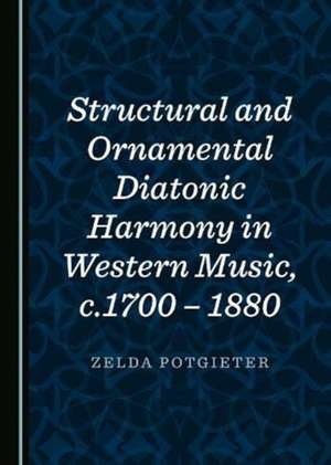 Structural and Ornamental Diatonic Harmony in Western Music, c.1700 - 1880 de Zelda Potgieter