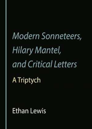 Modern Sonneteers, Hilary Mantel, and Critical Letters de Ethan Lewis