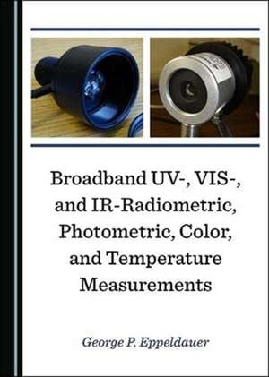 Broadband UV-, VIS-, and IR-Radiometric, Photometric, Color, and Temperature Measurements de George P. Eppeldauer