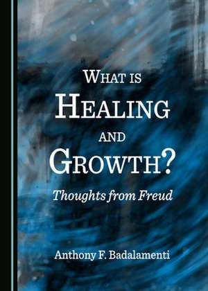 What is Healing and Growth? Thoughts from Freud de Anthony F. Badalamenti