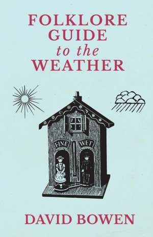 Folklore Guide to the Weather de David Bowen