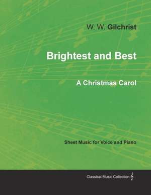 Brightest and Best - Sheet Music for Voice and Piano - A Christmas Carol de W. W. Gilchrist