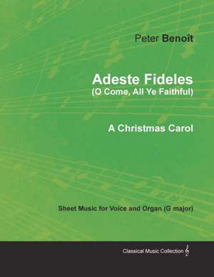 Adeste Fideles (O Come, All Ye Faithful) - Sheet Music for Voice and Organ (G major) - A Christmas Carol de Peter Benoît