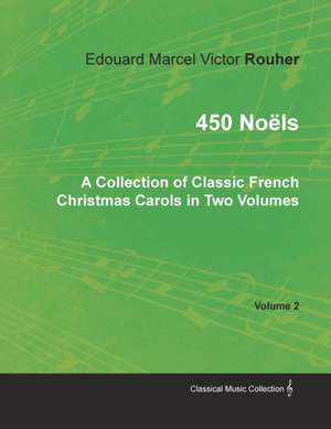 450 Noëls - A Collection of Classic French Christmas Carols in Two Volumes - Volume 2 de Edouard Marcel Victor Rouher