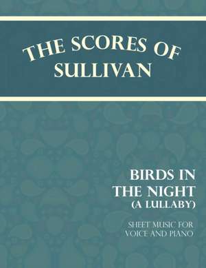 Sullivan's Scores - Birds in the Night - A Lullaby - Sheet Music for Voice and Piano