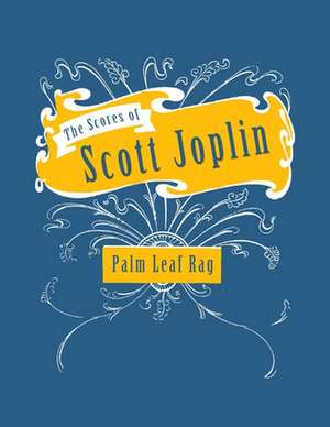 The Scores of Scott Joplin - Palm Leaf Rag - Sheet Music for Piano