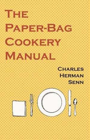 The Paper-Bag Cookery Manual de Charles Herman Senn