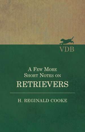 A Few More Short Notes on Retrievers de H. Reginald Cooke