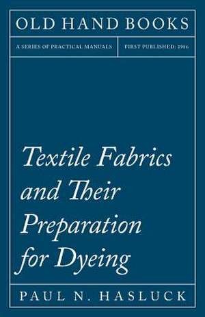 Textile Fabrics and Their Preparation for Dyeing de Paul N. Hasluck