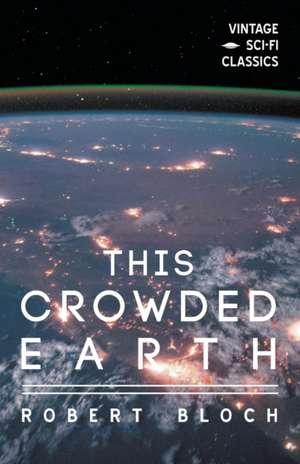 This Crowded Earth de Robert Bloch