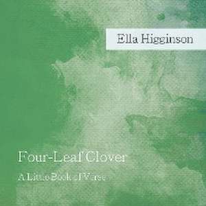 Four-Leaf Clover de Ella Higginson