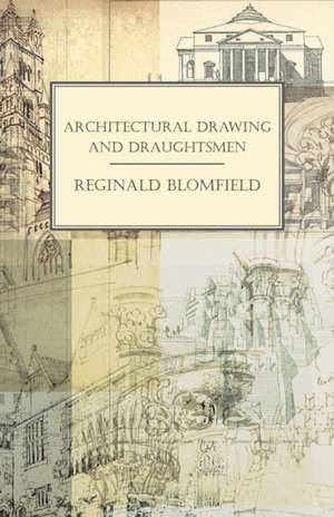 Architectural Drawing and Draughtsmen de Reginald Blomfield