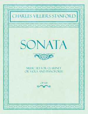 Sonata - Music Set for Clarinet or Viola and Pianoforte - Op.129 de Charles Villiers Stanford