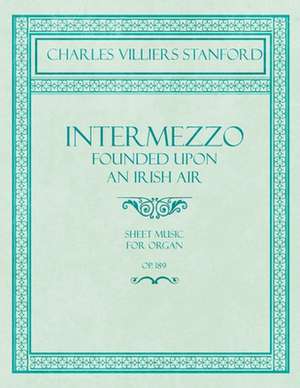 Intermezzo - Founded Upon an Irish Air - Sheet Music for Organ - No. 4, Op. 189 de Charles Villiers Stanford