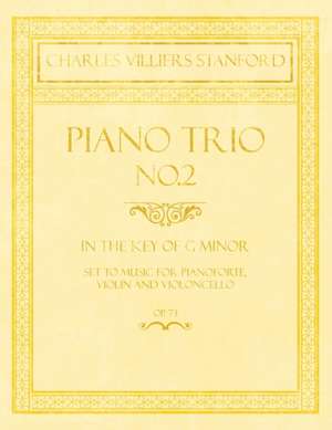 Piano Trio No.2 - In the Key of G Minor - Set to Music for Pianoforte, Violin and Violoncello - Op.73 de Charles Villiers Stanford