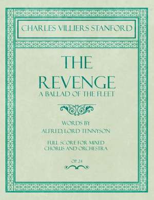 The Revenge - A Ballad of the Fleet - Full Score for Mixed Chorus and Orchestra - Words by Alfred, Lord Tennyson - Op.24 de Charles Villiers Stanford