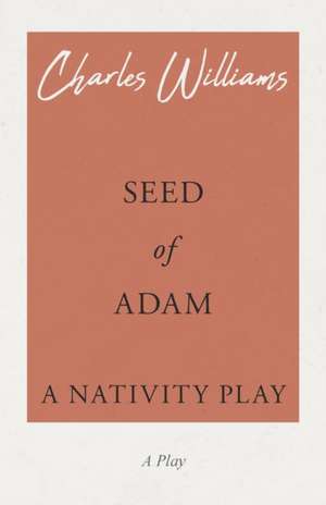 Seed of Adam - A Nativity Play de Charles Williams