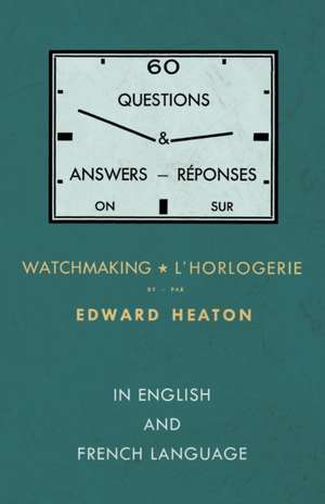 60 Questions and Answers on Watchmaking - In English and French Language de Edward Heaton