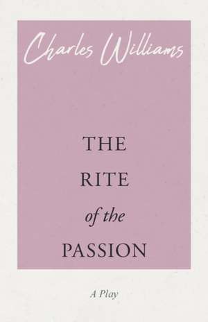 The Rite of the Passion de Charles Williams