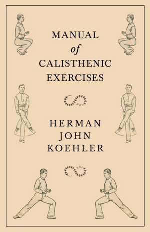 Manual of Calisthenic Exercises de Herman John Koehler