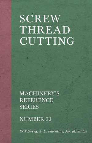 Screw Thread Cutting - Machinery's Reference Series - Number 32 de Erik Oberg