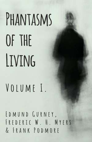 Phantasms of the Living - Volume I. de Edmund Gurney