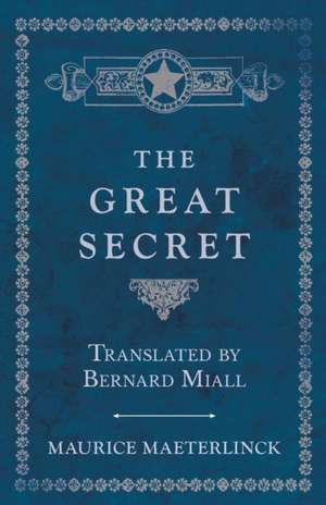 The Great Secret - Translated by Bernard Miall de Maurice Maeterlinck