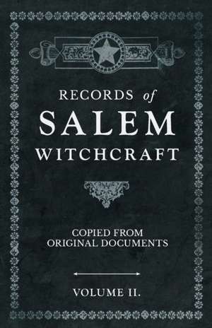 Records of Salem Witchcraft - Copied from Original Documents - Volume II. de Anon