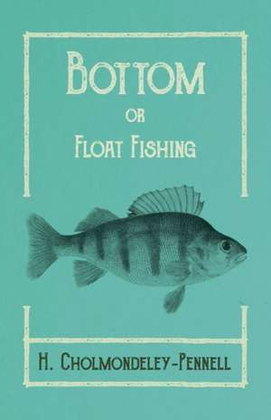 Bottom or Float-Fishing de H. Cholmondeley-Pennell