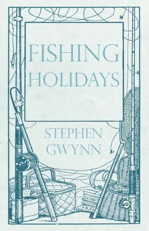 Fishing Holidays de Stephen Gwynn