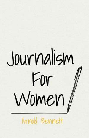 Journalism For Women de Arnold Bennett