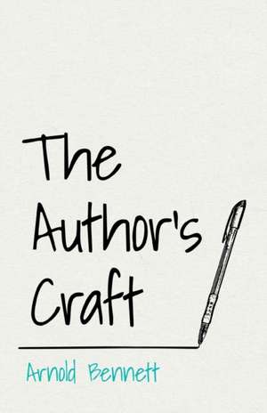 The Author's Craft de Arnold Bennett