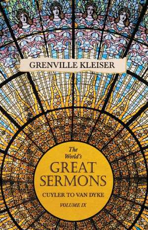 The World's Great Sermons - Cuyler to Van Dyke - Volume IX de Grenville Kleiser