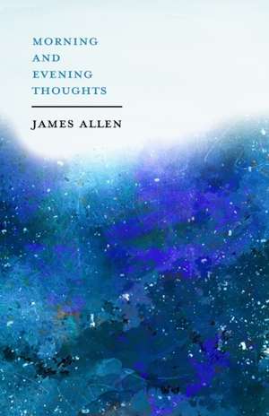 Morning and Evening Thoughts de James Allen