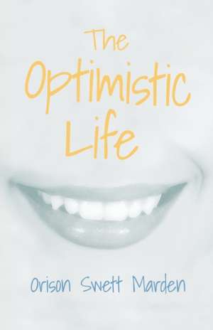 The Optimistic Life de Orison Swett Marden