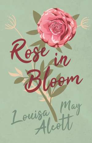 Rose in Bloom de Louisa May Alcott