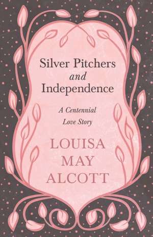 Silver Pitchers de Louisa May Alcott