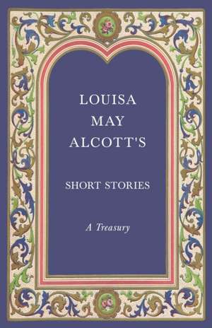 Louisa May Alcott's Short Stories;A Treasury de Louisa May Alcott