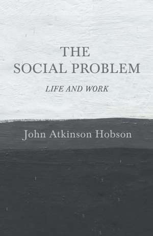 The Social Problem - Life and Work de John Atkinson Hobson