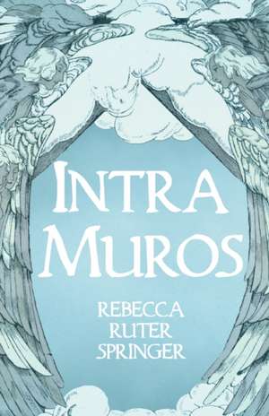 Intra Muros de Rebecca Ruter Springer