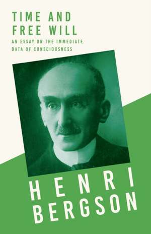 Time and Free Will; An Essay on the Immediate Data of Consciousness de Henri Bergson