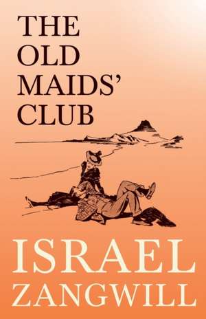 The Old Maids' Club de Israel Zangwill