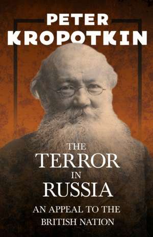 The Terror in Russia - An Appeal to the British Nation de Peter Kropotkin