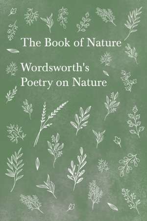 The Book of Nature;Wordsworth's Poetry on Nature de William Wordsworth