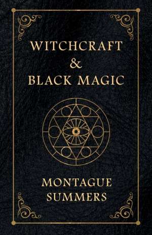 Witchcraft and Black Magic de Montague Summers