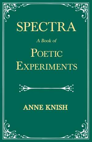 Spectra - A Book of Poetic Experiments de Anne Knish