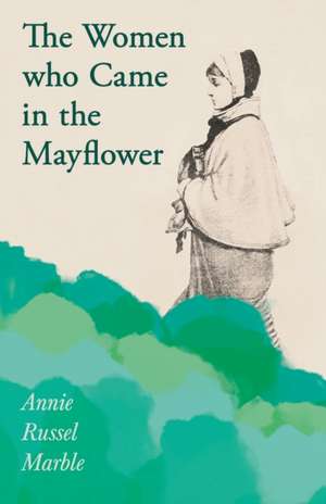 The Women who Came in the Mayflower de Annie Russel Marble