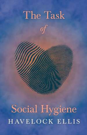 The Task of Social Hygiene de Havelock Ellis