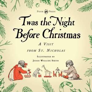 Twas the Night Before Christmas - A Visit from St. Nicholas - Illustrated by Jessie Willcox Smith de Clement C. Moore