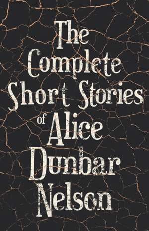 The Complete Short Stories of Alice Dunbar Nelson de Alice Dunbar Nelson